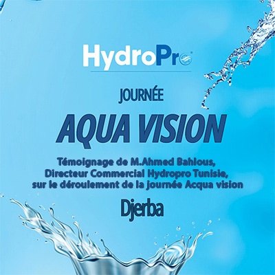 Témoignage de M.Ahmed Bahlous, Directeur Commercial Hydropro Tunisie, sur le déroulement de la journée Acqua vision